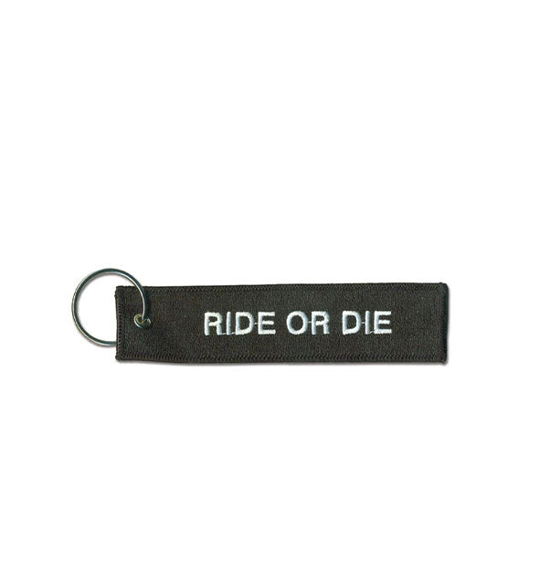Rectangular black embroidered keychain says, "Ride or die" in white lettering
