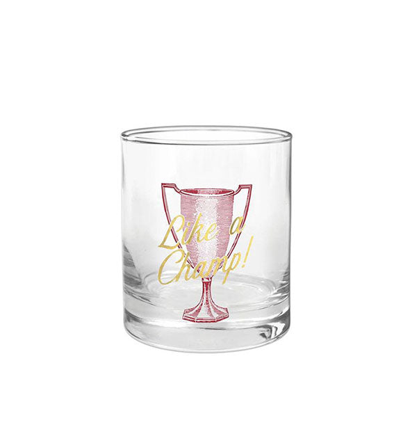 Clear rocks glass with pink trophy illustration says, "Like a Champ!" in metallic gold foil lettering