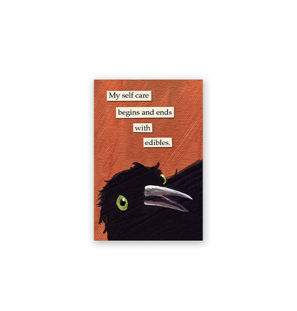 Rectangular magnet features artwork of a black bird with green eye and opened beak against a red background and says, "My self care begins and ends with edibles."