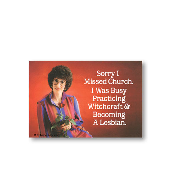Rectangular red magnet with image of a smiling woman holding a red rose says, "Sorry I Missed Church. I Was Busy Practicing Witchcraft & Becoming a Lesbian."