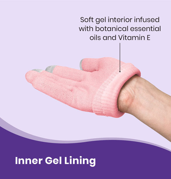 Model's had wears a pink moisturizing glove which has been folded upward at the wrist to show the interior and is labeled, "Soft gel interior infused with botanical essential oils and Vitamin E"