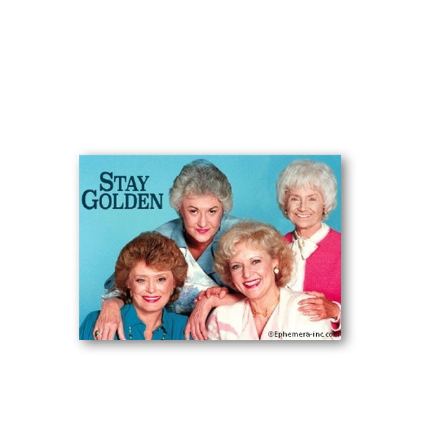Rectangular magnet by Ephemera Inc. says "Stay Golden" and features an image of the four main characters of The Golden Girls on a blue background