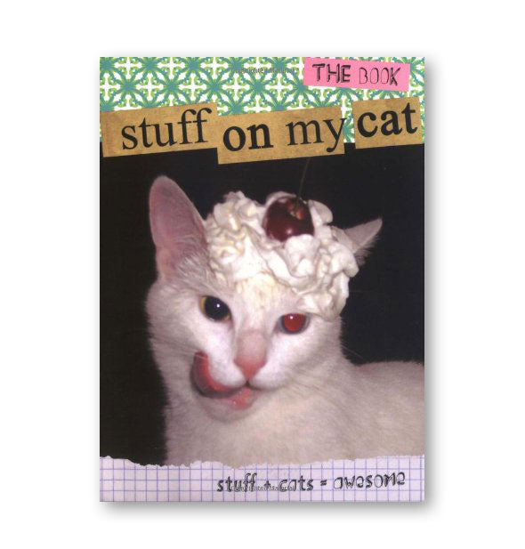 Cover of Stuff on My Cat: Stuff + Cats = Awesome