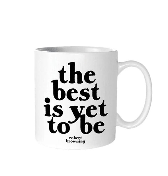 White coffee mug is printed in black with a quote by Robert Browning: "The best is yet to be"
