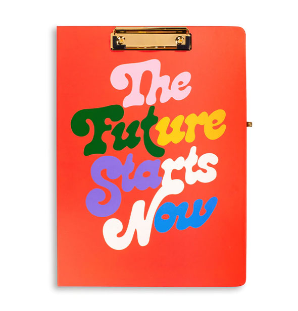 Orange clipboard with gold top clip says, "The Future Starts Now" in multicolored italic lettering