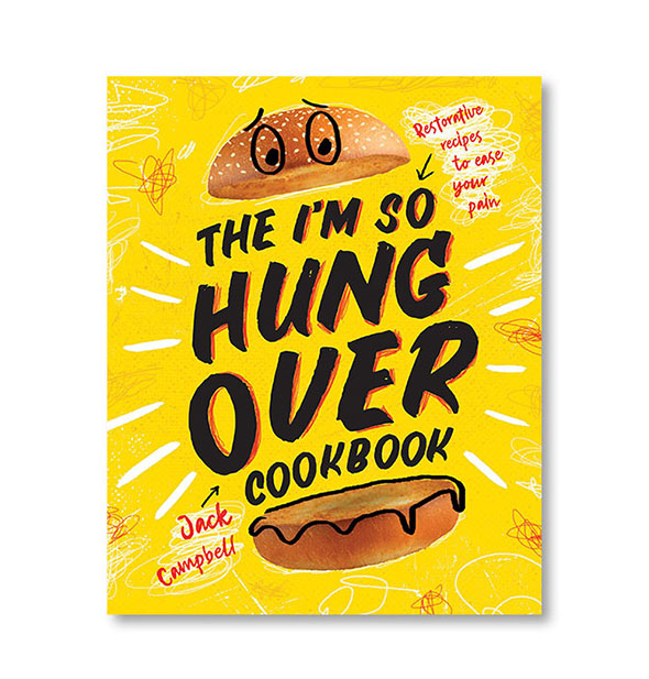 Yellow cover of The I'm So Hungover Cookbook by Jack Campbell with illustrated hamburger bun and other doodles