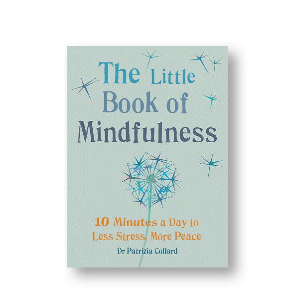 Cover of The Little Book of Mindfulness: 10 Minutes a Day to Less Stress, More Peace by Dr. Patrizia Collard