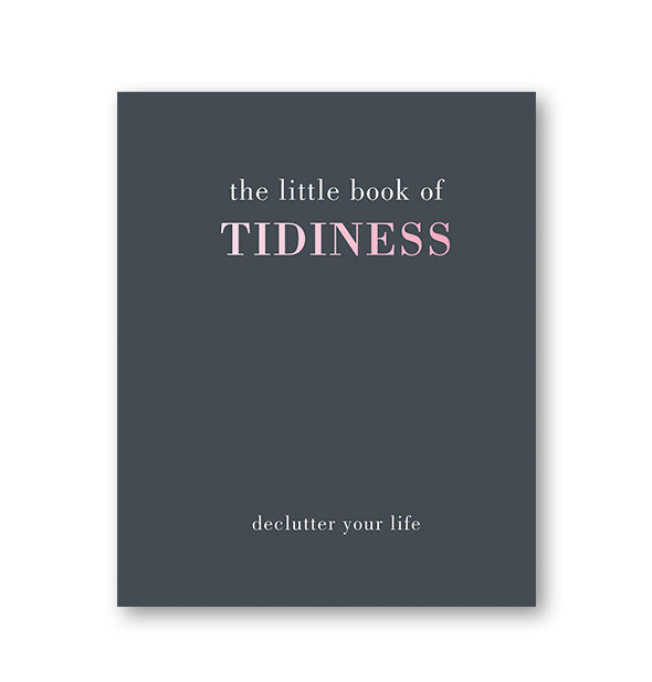 Dark gray cover of The Little Book of Tidiness: Declutter Your Life