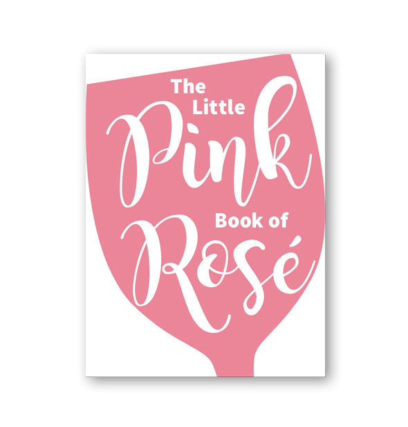 Cover of The Little Pink Book of Rosé