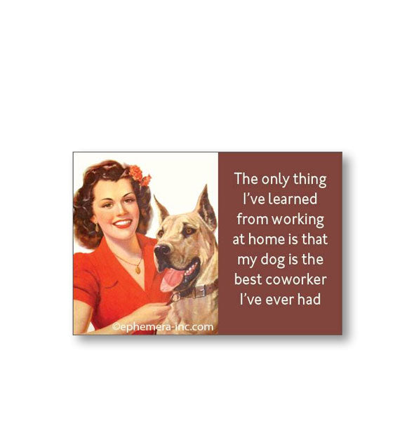 Rectangular magnet with image of a vintage-styled woman and Great Dane says, "The only thing I've learned from working at home is that my dog is the best coworker I've ever had"