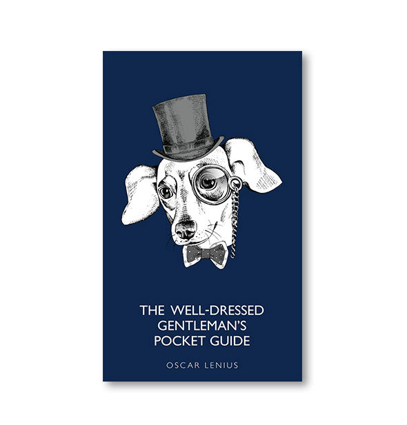 Dark blue cover of The Well-Dressed Gentleman's Pocket Guide by Oscar Lenius features illustration of a dog wearing a top hat, monocle, and bowtie