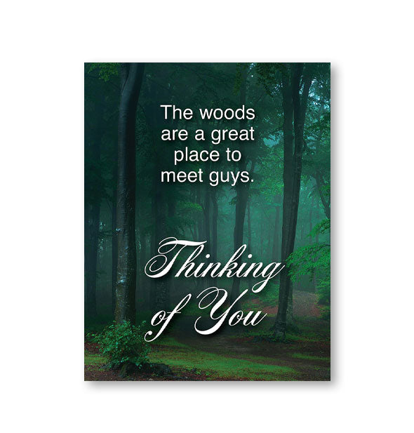 Greeting card with misty forest scene says, "The woods are a great place to meet guys. Thinking of You"
