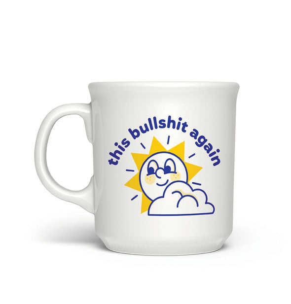 White coffee mug with yellow and blue illustration of a smiling sun and cloud says, "This bullshit again" in blue lettering