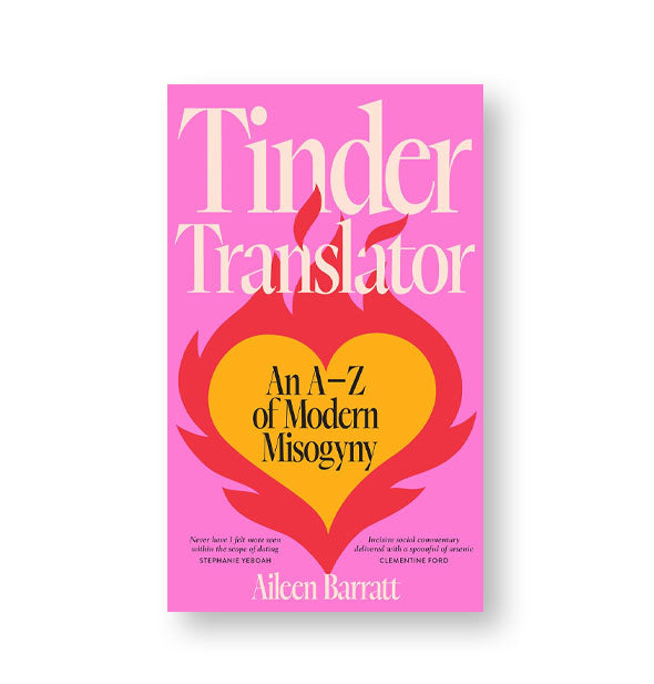 Pink cover of Tinder Translator: An A-Z of Modern Misogyny by Aileen Barratt features a yellow and red flaming heart graphic in the center