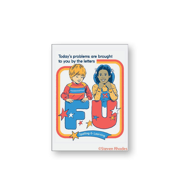 Rectangular magnet with illustration of two children in the style of a retro Spelling & Learning book says, "Today's problems are brought to you by the letters F U"