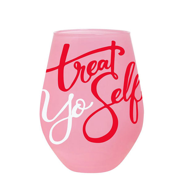 Large pink stemless wine glass with "Treat Yo Self" in large, all-over red and white script