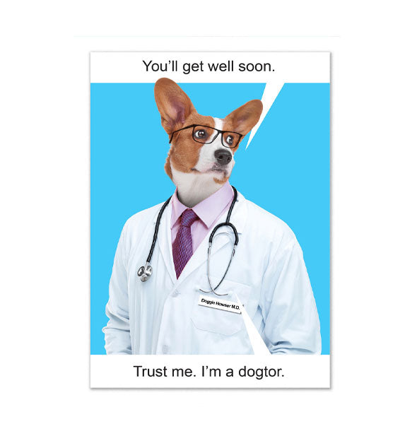 Greeting card features illustration of a dog wearing a doctor's white coat, stethoscope, and Doggie Howser M.D. badge saying, "You'll get well soon. Trust me. I'm a dogtor."