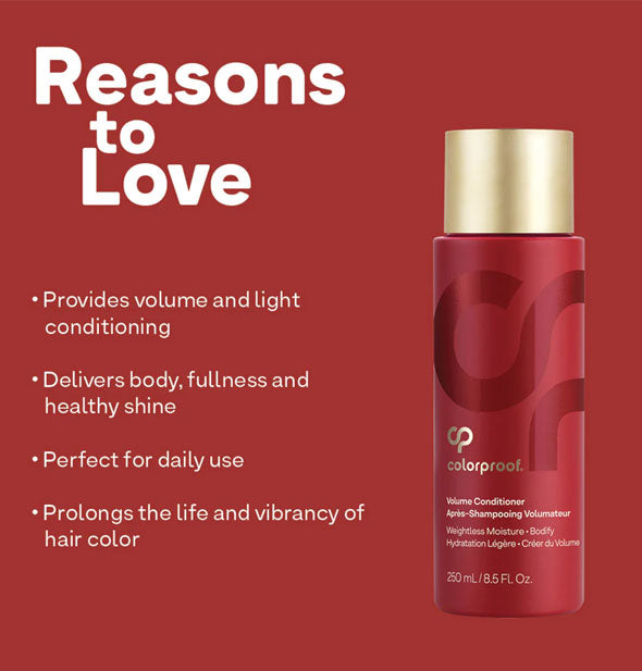 Reasons to Love ColorProof Volume Conditioner: Provides volume and light conditioning; Delivers body, fullness and healthy shine; Perfect for daily use; Prolongs the life and vibrancy of hair color