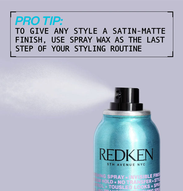 A fine mist is dispensed from a can of Redken Spray Wax below the caption, "Pro tip: To give any style a satin-matte finish, use spray wax as the last step of your styling routine"
