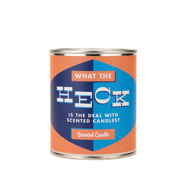 Paint can-style candle with orange and blue color block design says, "What the Heck Is the Deal With Scented Candles? Scented Candle"