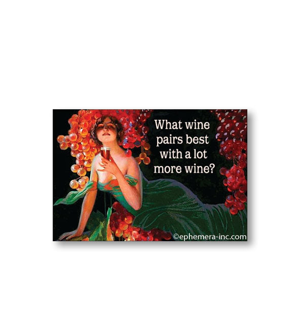 Rectangular magnet by Ephemera Inc. with image of a woman holding a beverage says, "What wine pairs best with a lot more wine?"