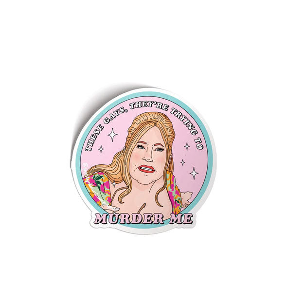 Round sticker featuring an illustration of Tanya from The White Lotus says, "These gays, they're trying to murder me"