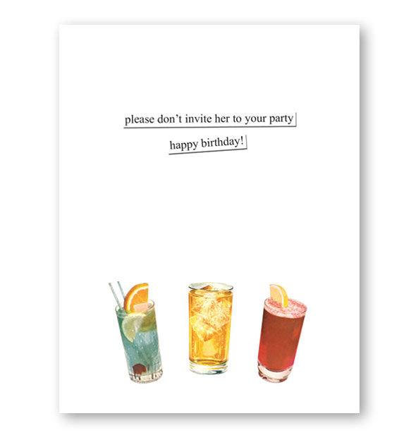 Greeting card interior with colorful beverages at bottom says, "Please don't invite her to your party. Happy birthday!"