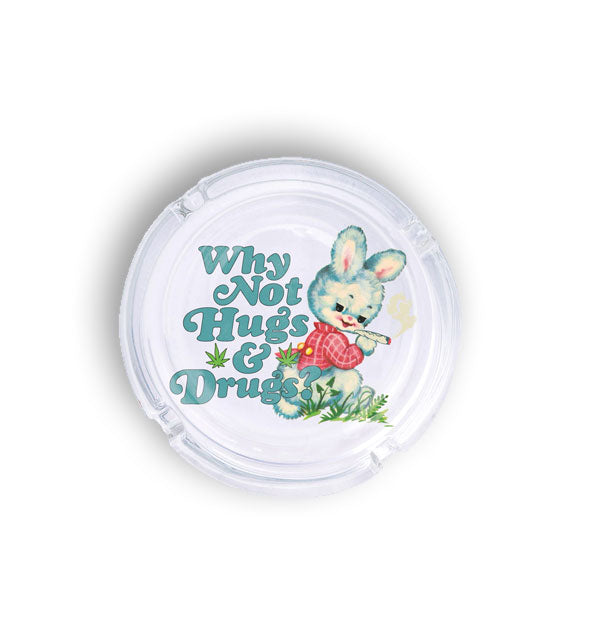 Round ashtray with image of a bunny smoking a joint says, "Why Not Hugs & Drugs?"