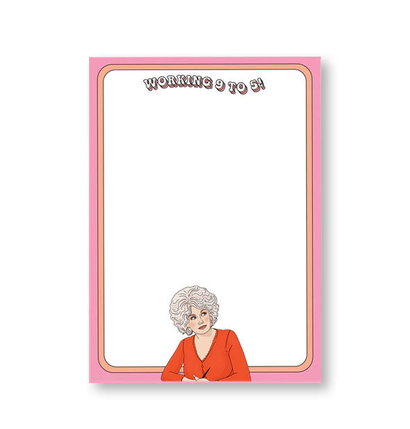 Rectangular notepad with pink and orange border says, "Working 9 to 5!" at the top and features an illustration of Dolly Parton as character Doralee Rhodes at the bottom