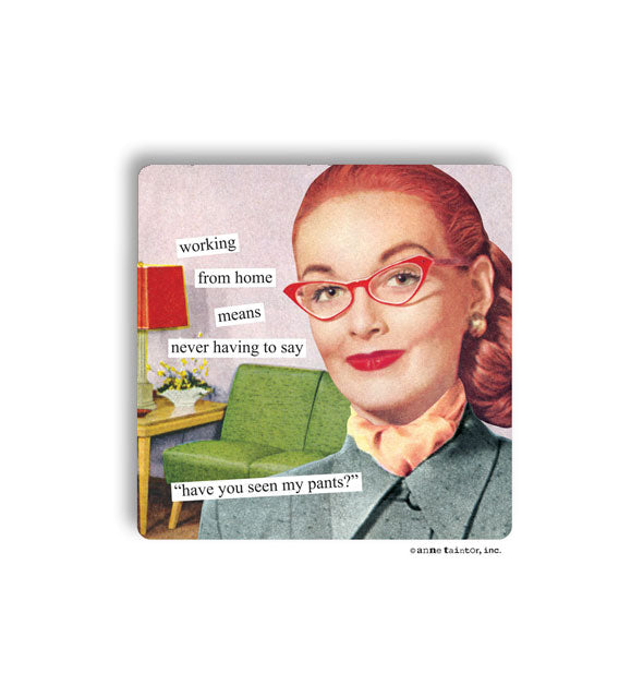 Square magnet with rounded corners features image of a retro-style woman with the caption, "Working from home means never having to say, 'Have you seen my pants?'"