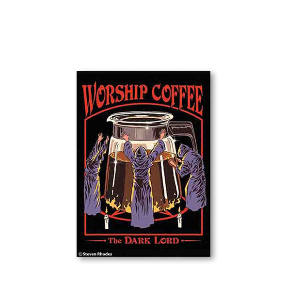 Rectangular magnet featuring three cloaked figures encircle a coffee pot on a flaming pentagram says, "Worship Coffee the Dark Lord" in red lettering