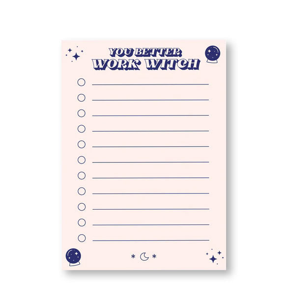 Rectangular cream-colored notepad with dark blue illustrations of moons, stars, and crystal balls in all four corners says, "You better work witch" at the top and features 11 lines for list making with bubbles at left to check off items
