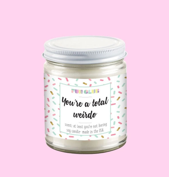 You're a Total Weirdo candle jar with confetti patterned label and white lid