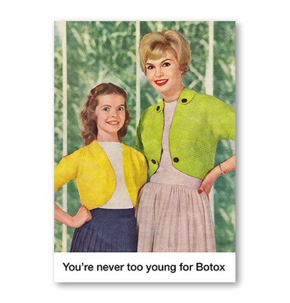 Greeting card with retro image of a mother and daughter against a green backdrop is captioned, "You're never too young for Botox"
