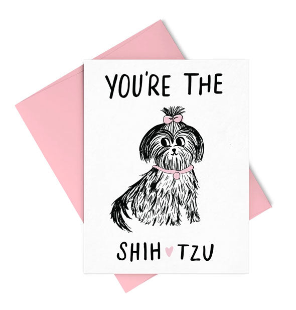 Greeting card with monochromatic illustration says, "You're the Shih Tzu" and includes a matching pink envelope