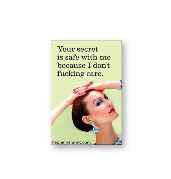 Rectangular magnet with image of a woman in blue drop earrings giving a side-eye look with hands clasped on top of her head says, "Your secret is safe with me because I don't fucking care."